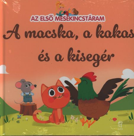 Az első mesekincstáram A macska, a kakas és a kisegér Az első mesekincstáram A macska, a kakas és a kisegér